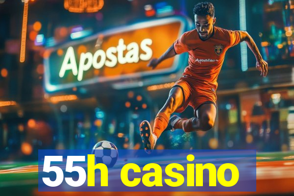 55h casino